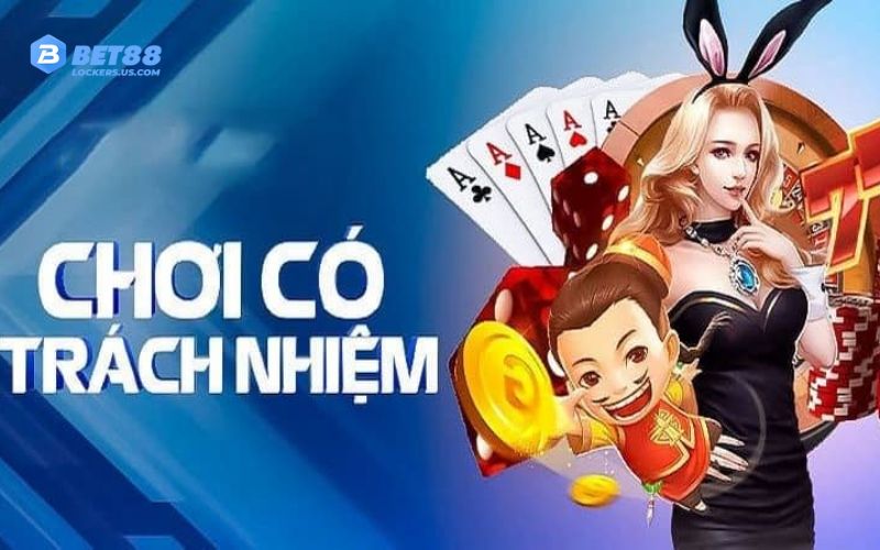 Lý do khi chơi bet88 cần có trách nhiệm