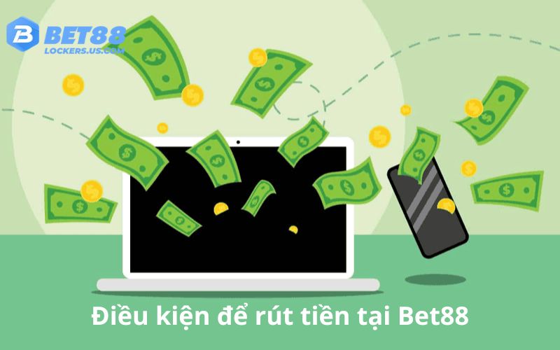 Điều kiện để rút tiền Bet88
