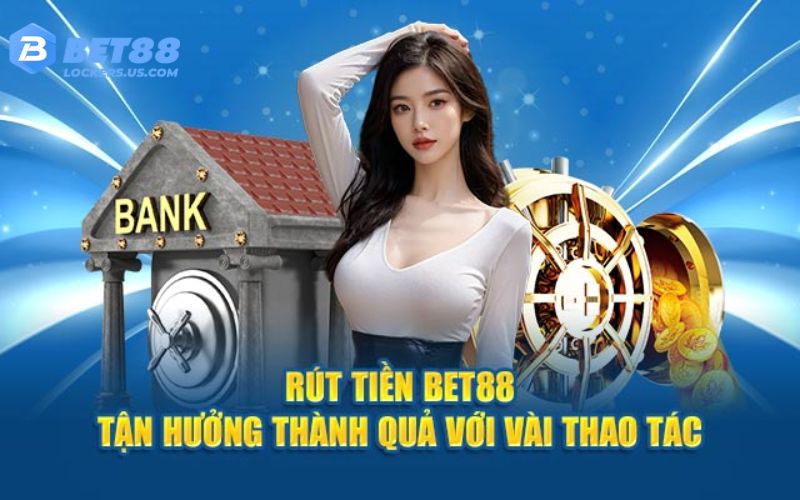 4 Bước rút tiền Bet88 nhanh chóng