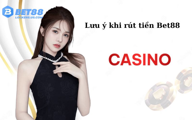 Lưu ý khi rút tiền tại nhà cái Bet88